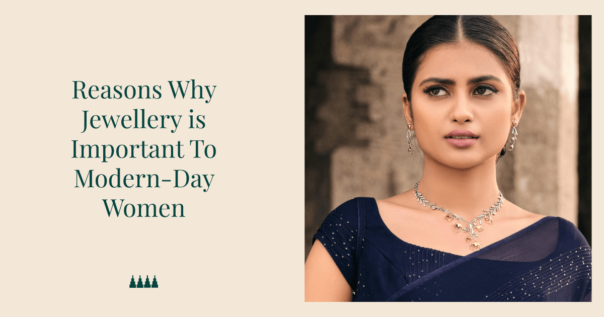 Reasons Why Jewellery Is Important To Modern-Day Women