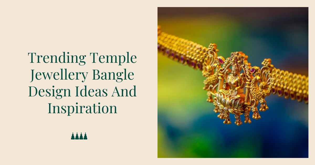 Trending Temple Jewellery Bangle Design Ideas
