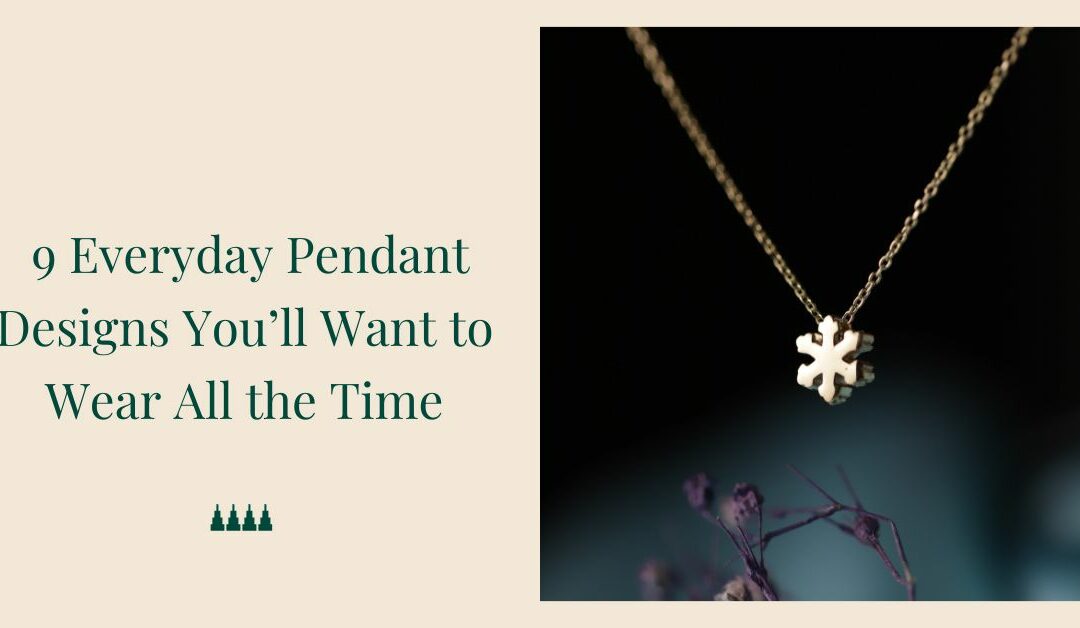 9 Everyday Pendant Designs Youâ€™ll Want to Wear All the Time