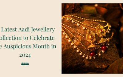 15 Latest Aadi Jewellery Collection to Celebrate the Auspicious Month in 2025