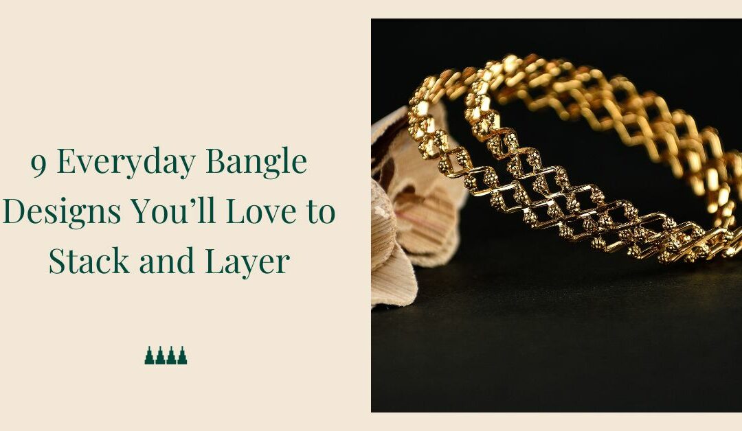 9 Everyday Bangle Designs Youâ€™ll Love to Stack and Layer