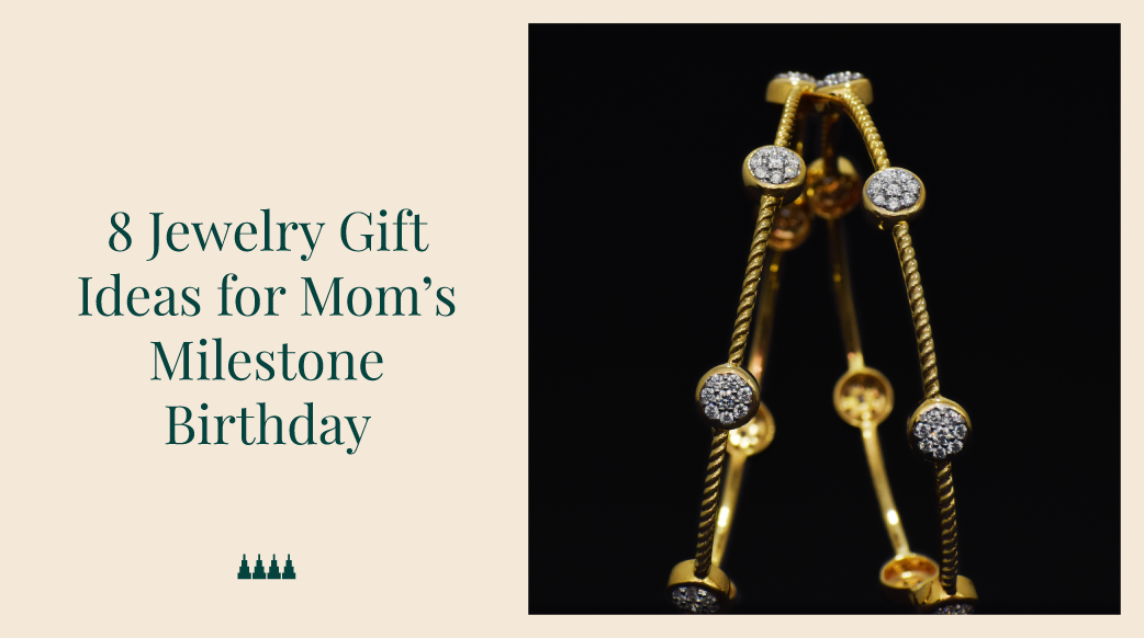8 Jewelry Gift Ideas for Momâ€™s Milestone Birthday