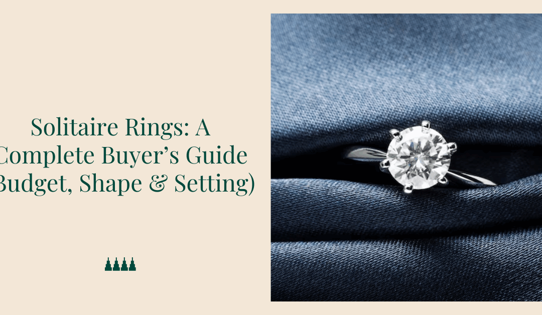 Solitaire Rings: A Complete Buyerâ€™s Guide (Budget, Shape & Setting)