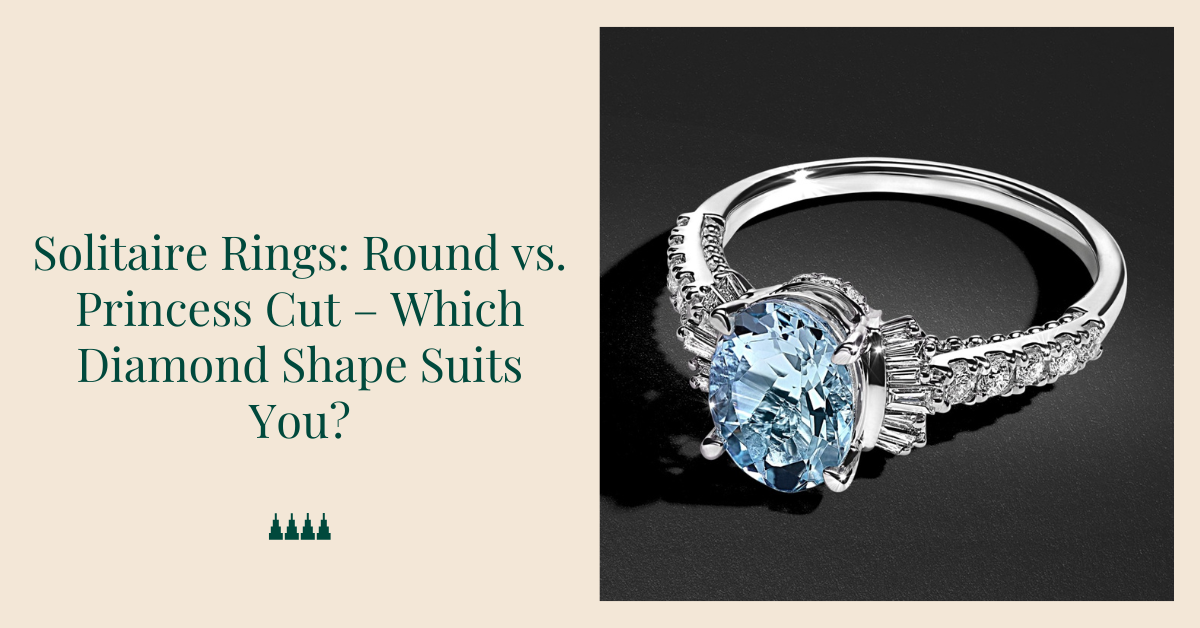 Blog 7 Solitaire Rings: Round vs. Princess Cut – Which Diamond Shape Suits You?