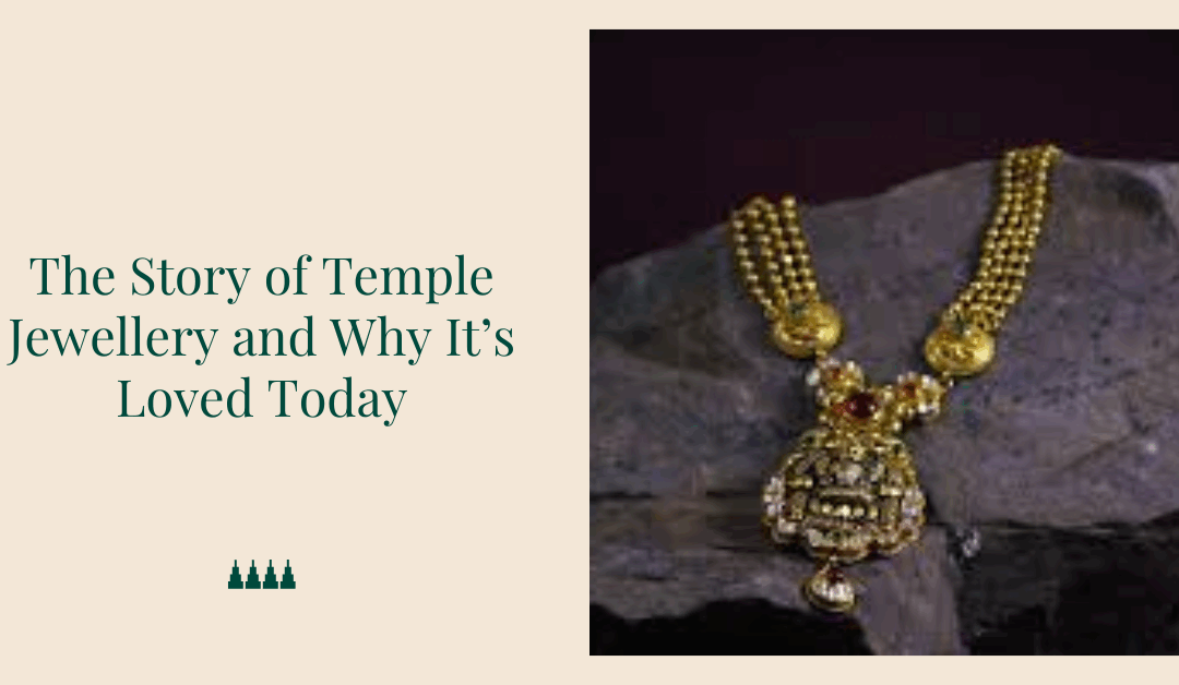 The Story of Temple Jewellery and Why Itâ€™s Loved Today